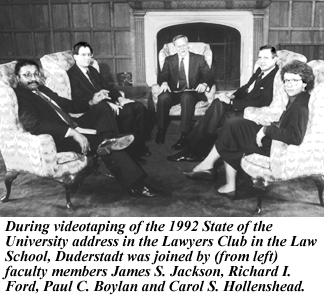 photo, during taping of the 1992 State of the University address, Duderstadt was joined in the Lawyers Club Lounge in the Law School by faculty members James S. Jackson, Richard I. Ford, Paul C. Boylan and Carol S. Hollenshead.